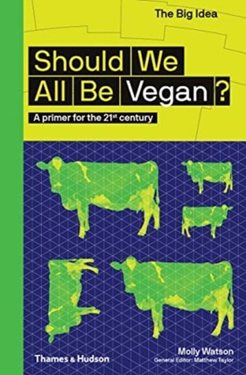 Should We All Be Vegan?. A primer for the 21st century Molly Watson