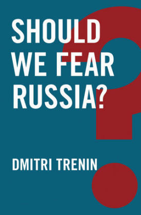 Should We Fear Russia? Trenin Dmitri