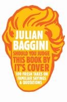Should You Judge This Book by its Cover? Baggini Julian