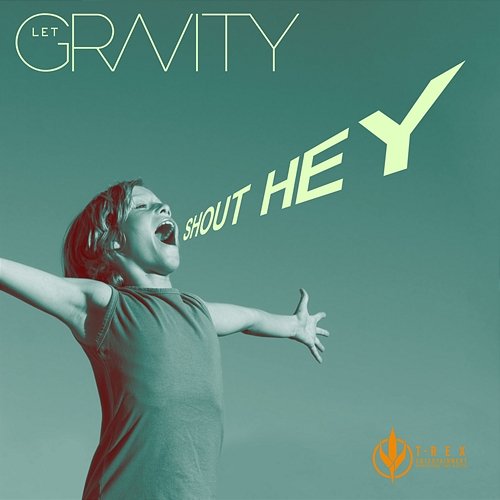 Shout Hey Let Gravity