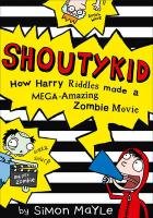 Shoutykid 01. How Harry Riddles Made a Mega-Amazing Zombie Movie Mayle Simon