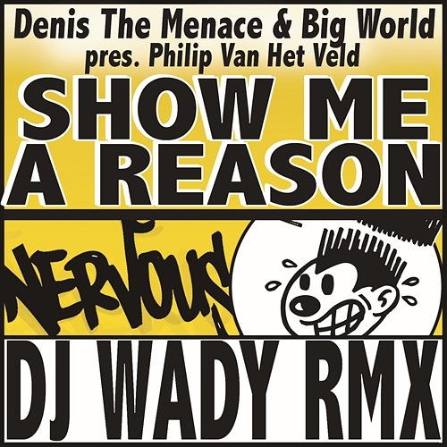 Show Me A Reason - DJ Wady Remix Denis The Menace & Big World Present Philip Van Het Veld