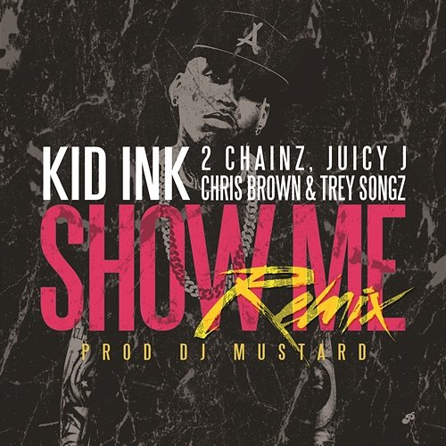 Show Me Kid Ink feat. Trey Songz, Juicy J, 2 Chainz & Chris Brown