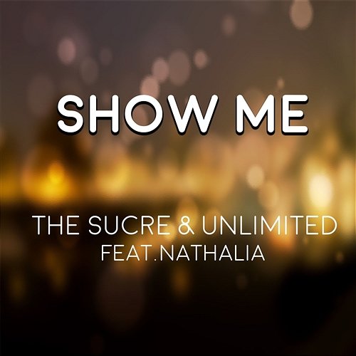 Show Me The Sucre & Unlimited feat. Nathalia