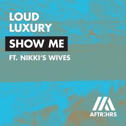Show Me Loud Luxury feat. Nikki's Wives