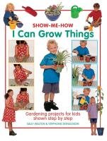 Show Me How: I Can Grow Things Walton Sally, Donaldson Stephanie