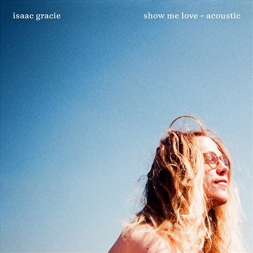 show me love Isaac Gracie