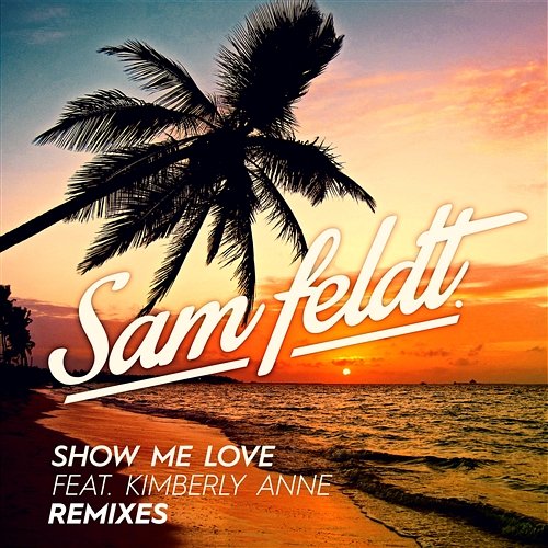 Show Me Love Sam Feldt feat. Kimberly Anne