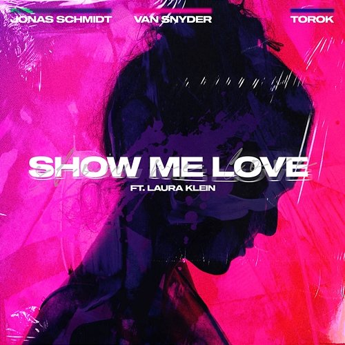 Show Me Love Jonas Schmidt, Van Snyder, TOROK feat. Laura Klein