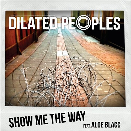 Show Me The Way Dilated Peoples