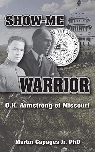 Show-Me Warrior. O. K. Armstrong of Missouri Martin Capages