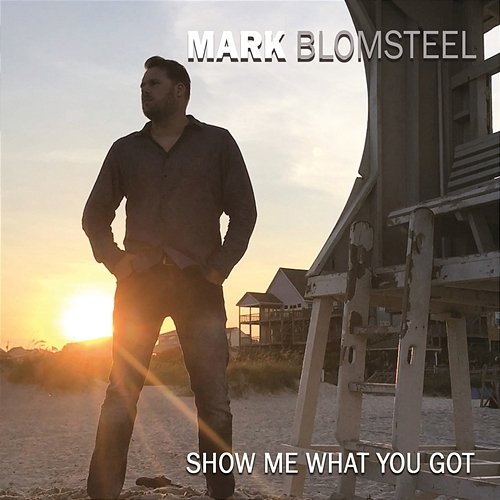 Show Me What You Got Mark Blomsteel