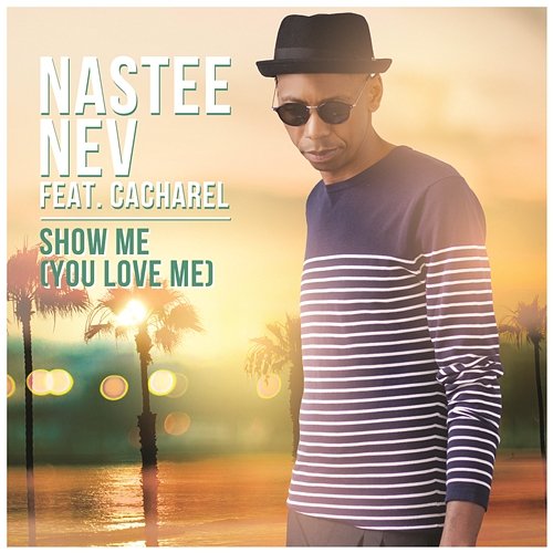 Show Me (You Love Me) Nastee Nev feat. Cacharel
