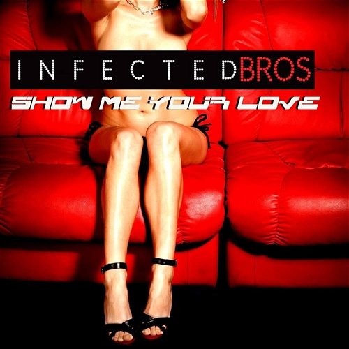 Show Me Your Love Infected Bros
