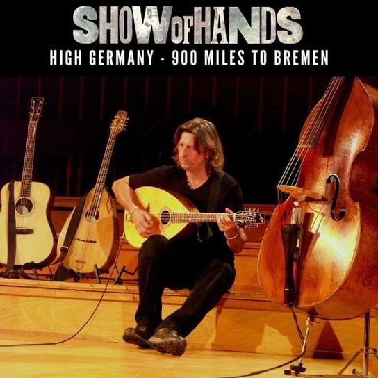 Show of Hands - High Germany - 900 Miles To Bremen Show Of Hands