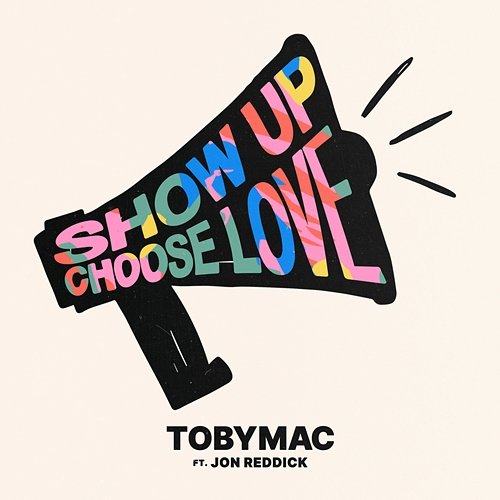Show Up Choose Love Tobymac