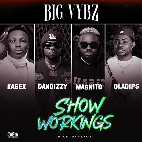 SHOW WORKINGS DanDizzy, BIG VYBZ & Rexxie feat. Magnito, Oladips, Kabex