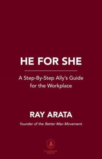 Showing Up: How Men Can Become Effective Allies in the Workplace Ray Arata