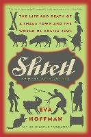 Shtetl: The Life and Death of a Small Town and the World of Polish Jews Hoffman Eva