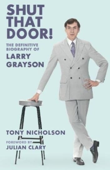 Shut That Door: The definitive biography of larry grayson Tony Nicholson