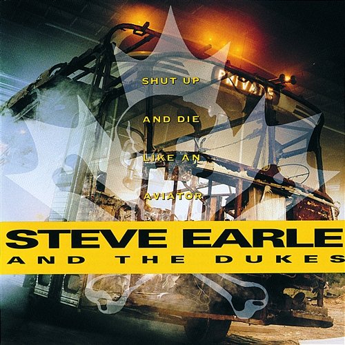 Shut Up And Die Like An Aviator Steve Earle & The Dukes