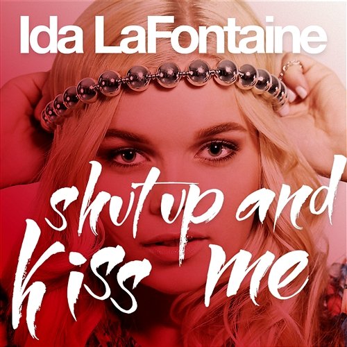 Shut Up And Kiss Me Ida LaFontaine