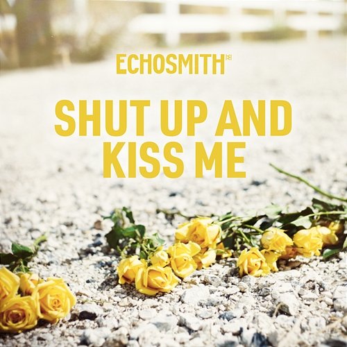 Shut Up and Kiss Me Echosmith