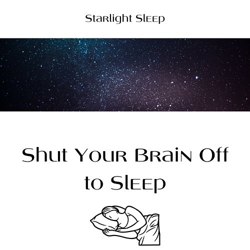 Shut Your Brain Off to Sleep Starlight Sleep, Sleepy Clouds, Sleepy Sine