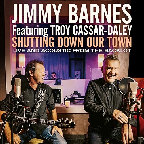 Shutting Down Our Town Jimmy Barnes feat. Troy Cassar-Daley