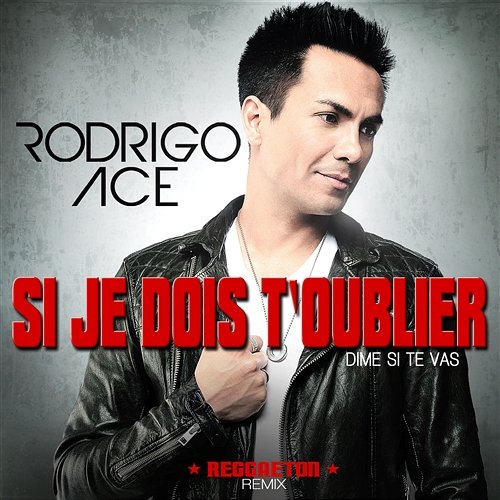 Si je dois t’oublier (Dime si te vas) Rodrigo Ace