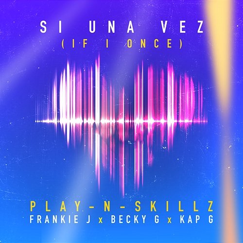 Si Una Vez Play-N-Skillz feat. Frankie J, Becky G & Kap G