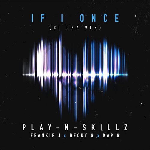 Si Una Vez Play-N-Skillz feat. Frankie J, Becky G, Kap G