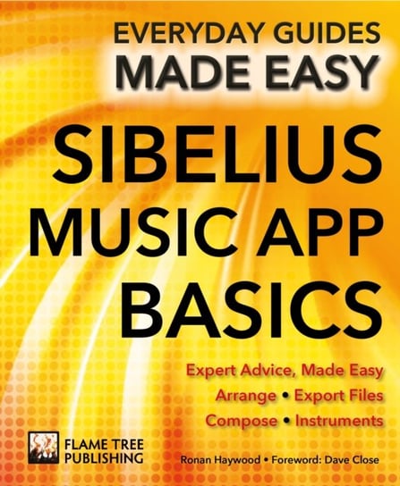 Sibelius Music App Basics. Expert Advice, Made Easy Andy Bell, Macdonald Ronan