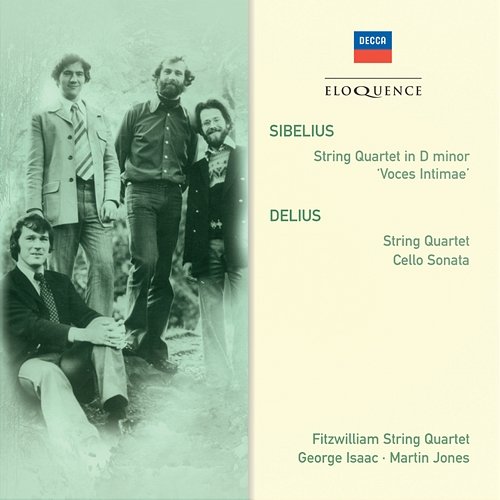 Sibelius: String Quartet in D minor; Delius: String Quartet; Cello Sonata Fitzwilliam Quartet, George Isaac, Martin Jones