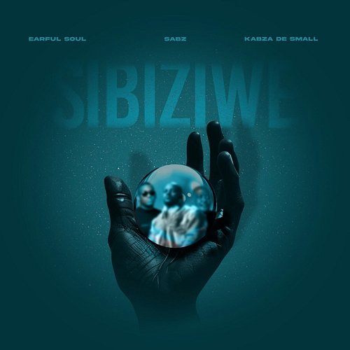 Sibiziwe Earful Soul, Kabza De Small, Sabz