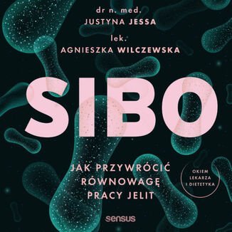 SIBO. Jak przywrócić równowagę pracy jelit - audiobook Agnieszka Wilczewska, Jessa Justyna