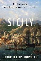 Sicily: An Island at the Crossroads of History Norwich John Julius