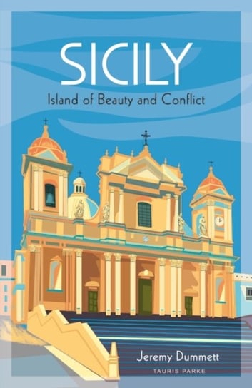 Sicily: Island of Beauty and Conflict Jeremy Dummett