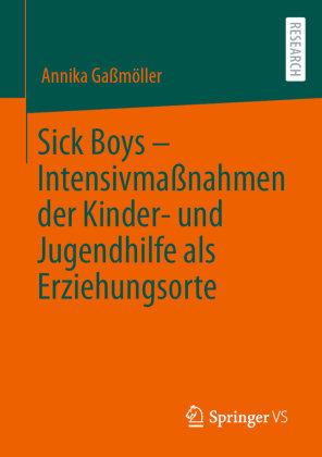 Sick Boys - Intensivmaßnahmen der Kinder- und Jugendhilfe als Erziehungsorte Springer, Berlin