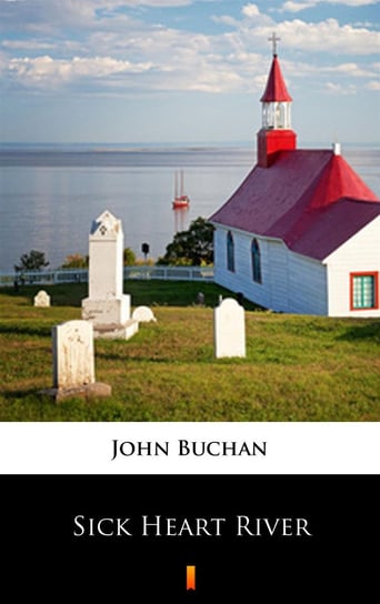 Sick Heart River John Buchan