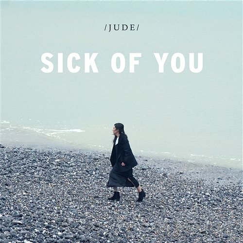 Sick Of You Jude