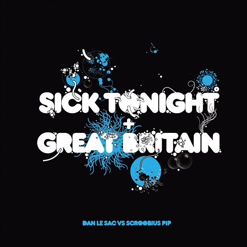 Sick Tonight / Great Britain Dan Le Sac vs Scroobious Pip