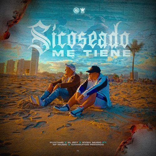Sicoseado Me Tiene Punto40, el rey & nysix music feat. RF Music, Gringuitos Records