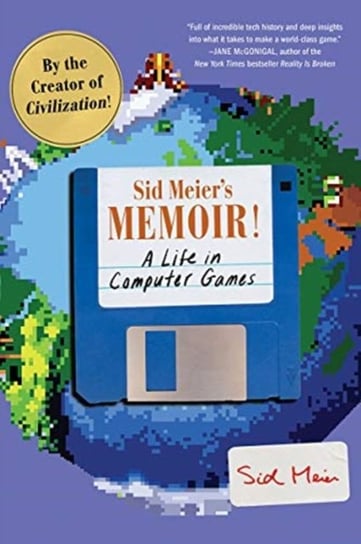 Sid Meiers Memoir!: A Life in Computer Games Meier Sid