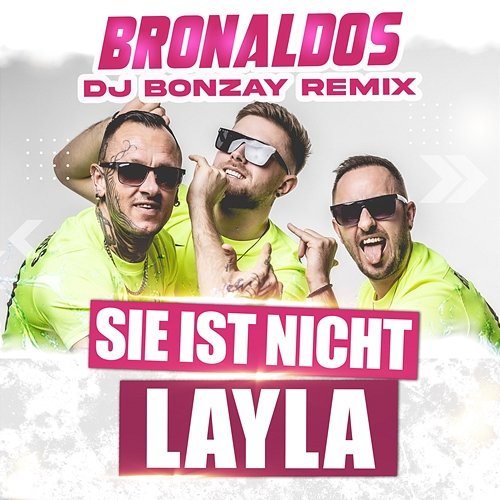 Sie ist nicht Layla Bronaldos, DJ Bonzay