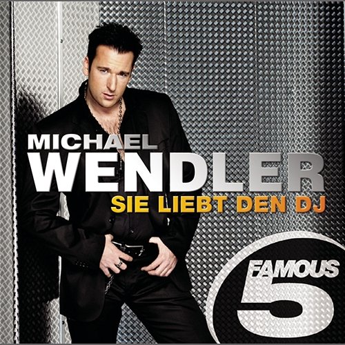 Sie liebt den DJ - Famous 5 Michael Wendler
