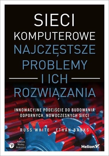 Sieci komputerowe. Najczęstsze problemy i ich rozwiązania White Russ, Banks Ethan