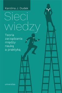 Sieci wiedzy. Teoria zarządzania między nauką a praktyką Dudek Karolina J.