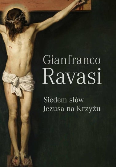 Siedem słów Jezusa na krzyżu Ravasi Gianfranco