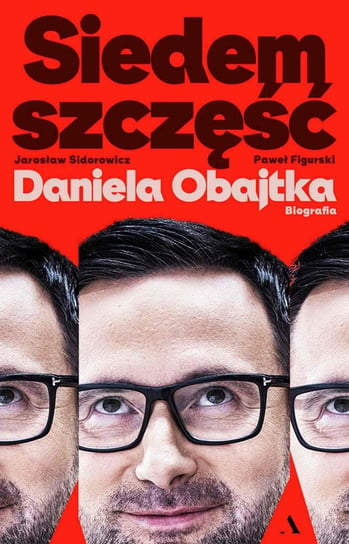Siedem szczęść Daniela Obajtka Jarosław Sidorowicz, Paweł Figurski